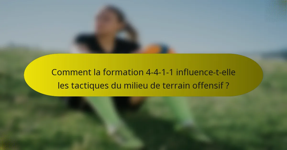 Comment la formation 4-4-1-1 influence-t-elle les tactiques du milieu de terrain offensif ?