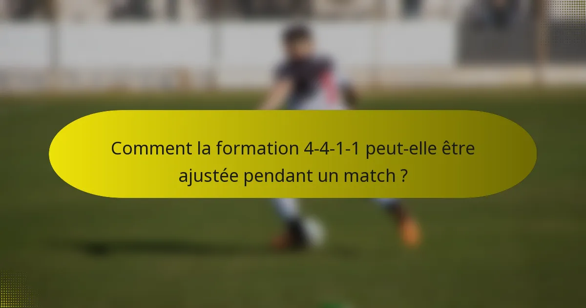 Comment la formation 4-4-1-1 peut-elle être ajustée pendant un match ?
