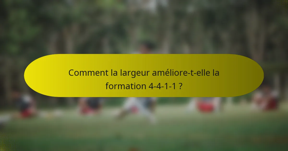 Comment la largeur améliore-t-elle la formation 4-4-1-1 ?
