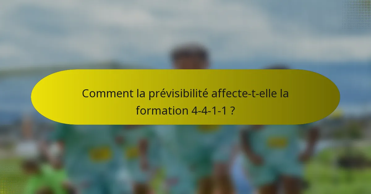 Comment la prévisibilité affecte-t-elle la formation 4-4-1-1 ?