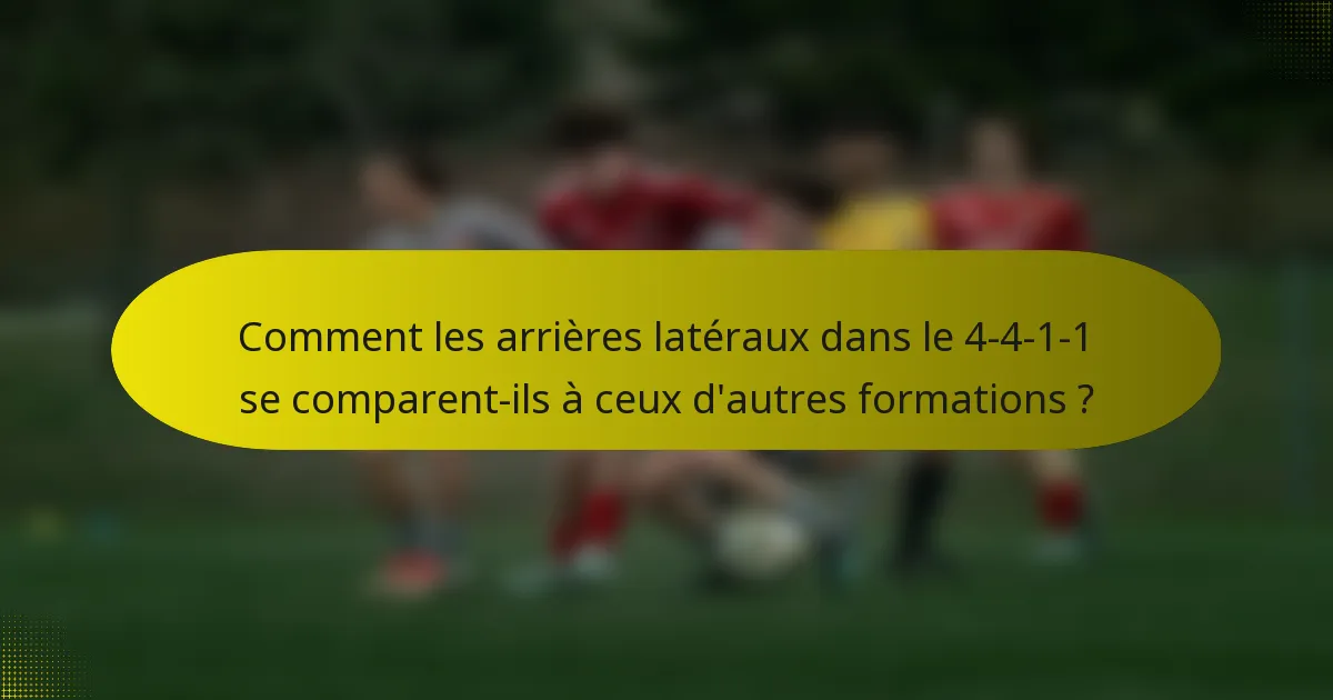 Comment les arrières latéraux dans le 4-4-1-1 se comparent-ils à ceux d'autres formations ?