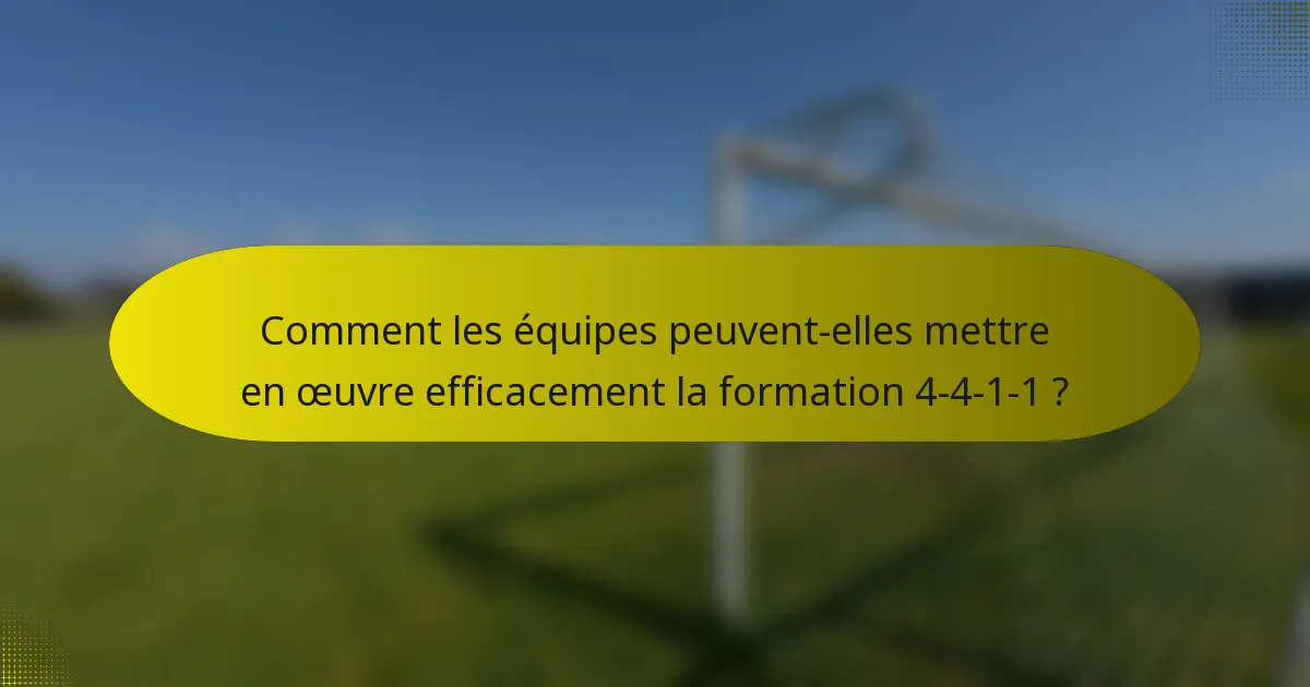 Comment les équipes peuvent-elles mettre en œuvre efficacement la formation 4-4-1-1 ?