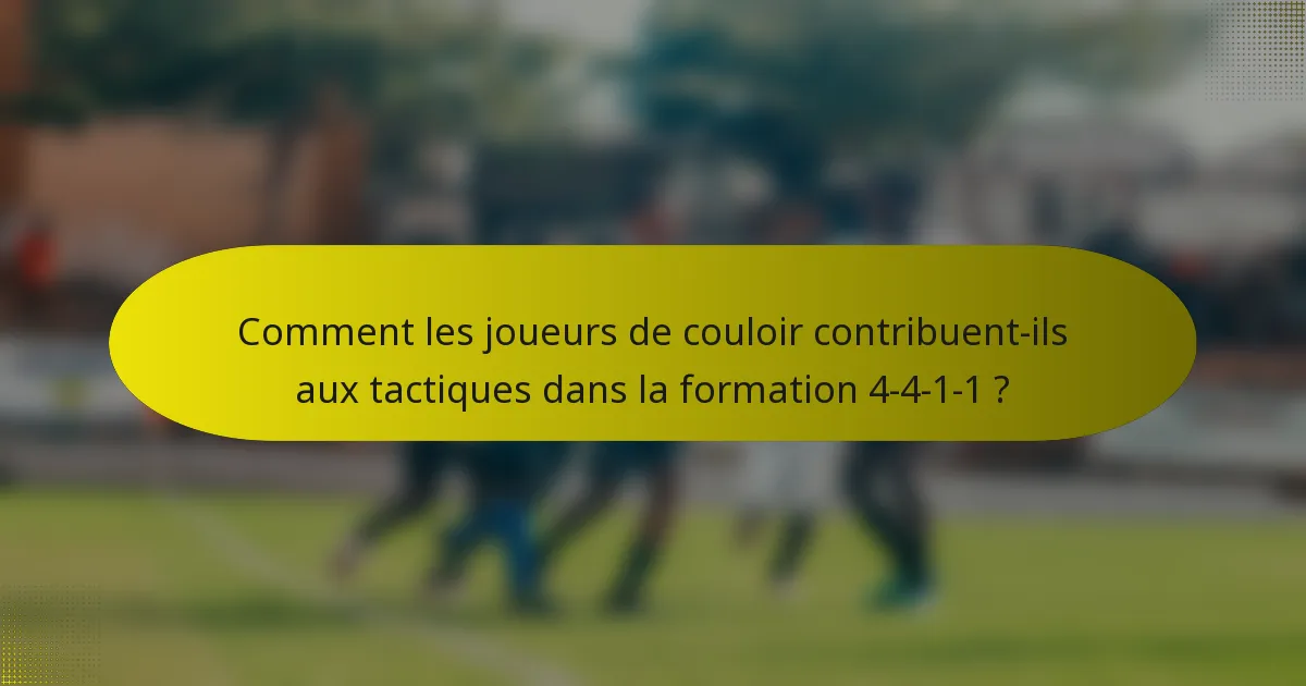 Comment les joueurs de couloir contribuent-ils aux tactiques dans la formation 4-4-1-1 ?