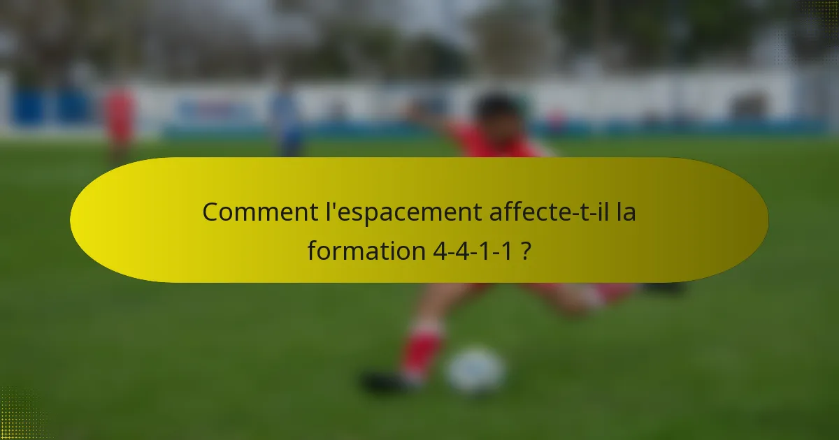 Comment l'espacement affecte-t-il la formation 4-4-1-1 ?