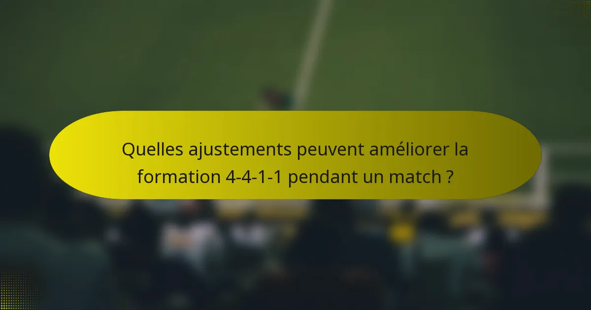 Quelles ajustements peuvent améliorer la formation 4-4-1-1 pendant un match ?