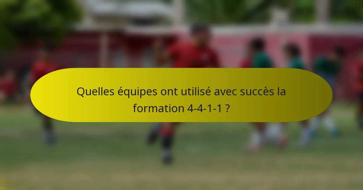 Quelles équipes ont utilisé avec succès la formation 4-4-1-1 ?