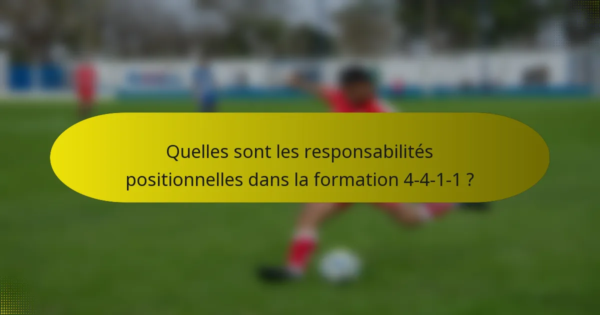 Quelles sont les responsabilités positionnelles dans la formation 4-4-1-1 ?