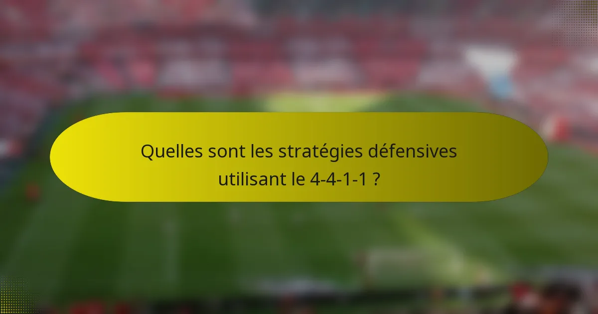 Quelles sont les stratégies défensives utilisant le 4-4-1-1 ?