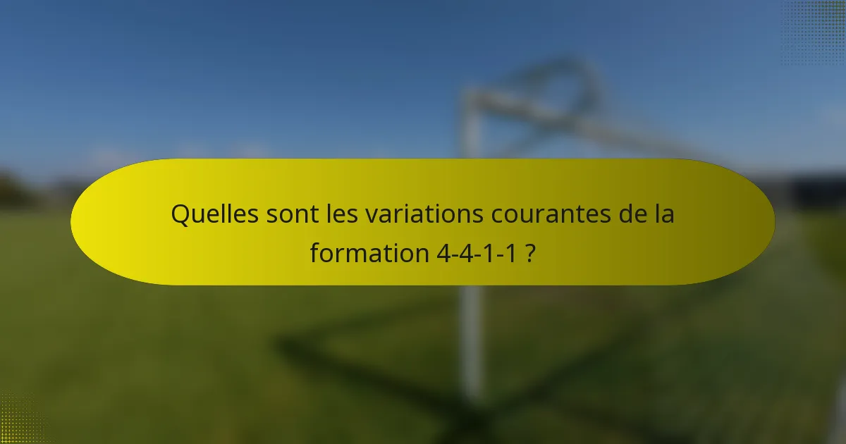 Quelles sont les variations courantes de la formation 4-4-1-1 ?