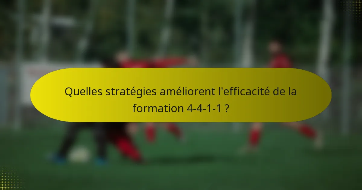 Quelles stratégies améliorent l'efficacité de la formation 4-4-1-1 ?