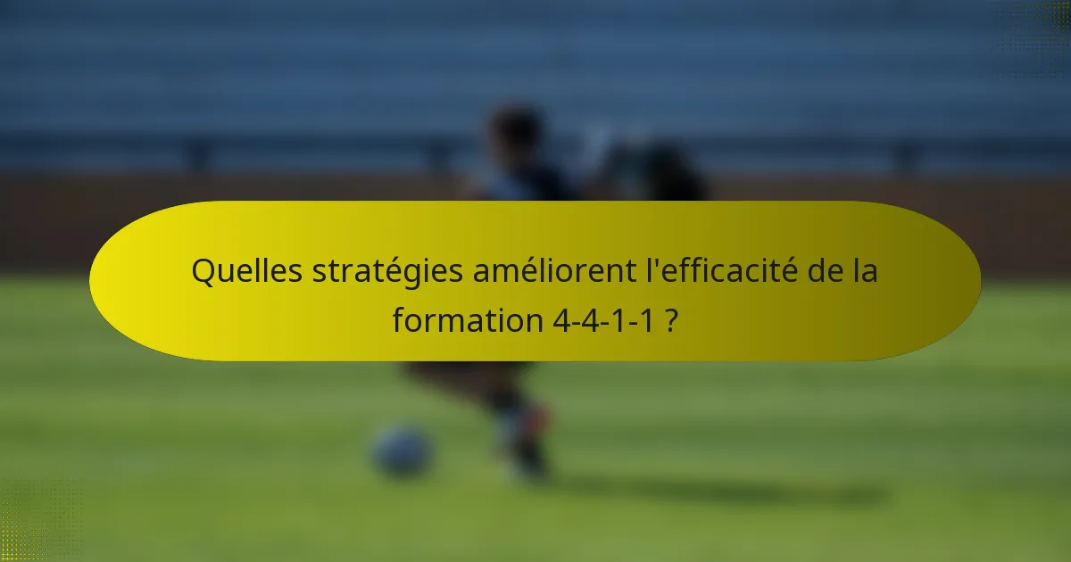 Quelles stratégies améliorent l'efficacité de la formation 4-4-1-1 ?