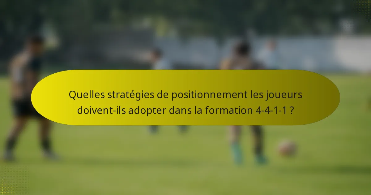Quelles stratégies de positionnement les joueurs doivent-ils adopter dans la formation 4-4-1-1 ?