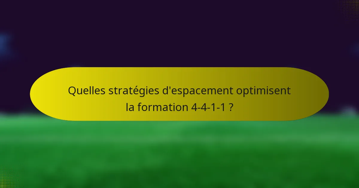 Quelles stratégies d'espacement optimisent la formation 4-4-1-1 ?