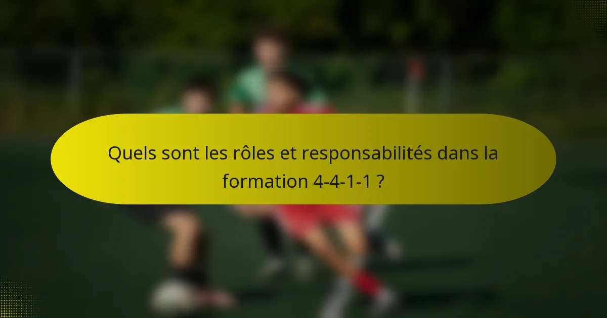 Quels sont les rôles et responsabilités dans la formation 4-4-1-1 ?