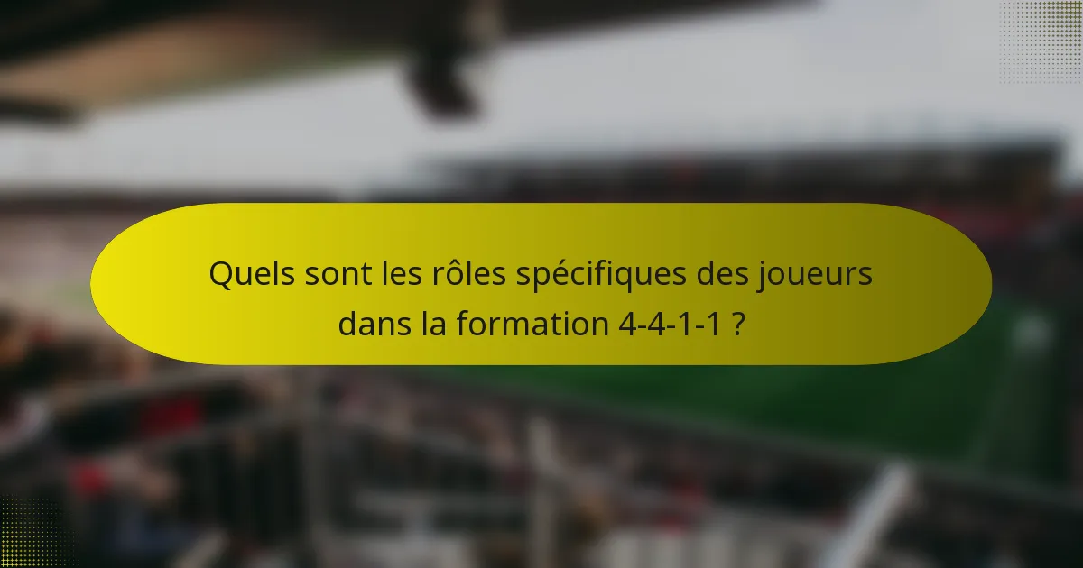 Quels sont les rôles spécifiques des joueurs dans la formation 4-4-1-1 ?